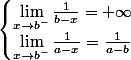 \begin {cases} \lim_{x\rightarrow b^-}\frac{1}{b-x}= +\infty \\ \lim_{x\rightarrow b^-}\frac{1}{a-x}=\frac{1}{a-b} \end{cases}